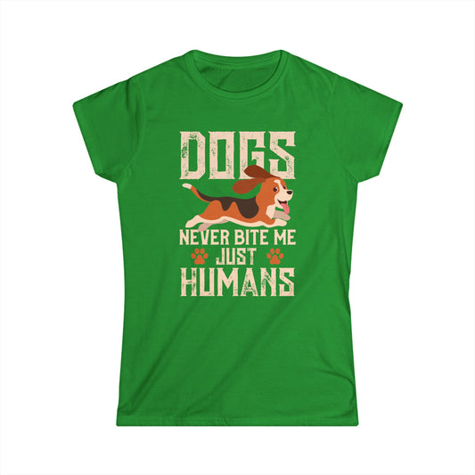 Dogs Never Bite Me Just Humans Women's T-Shirt