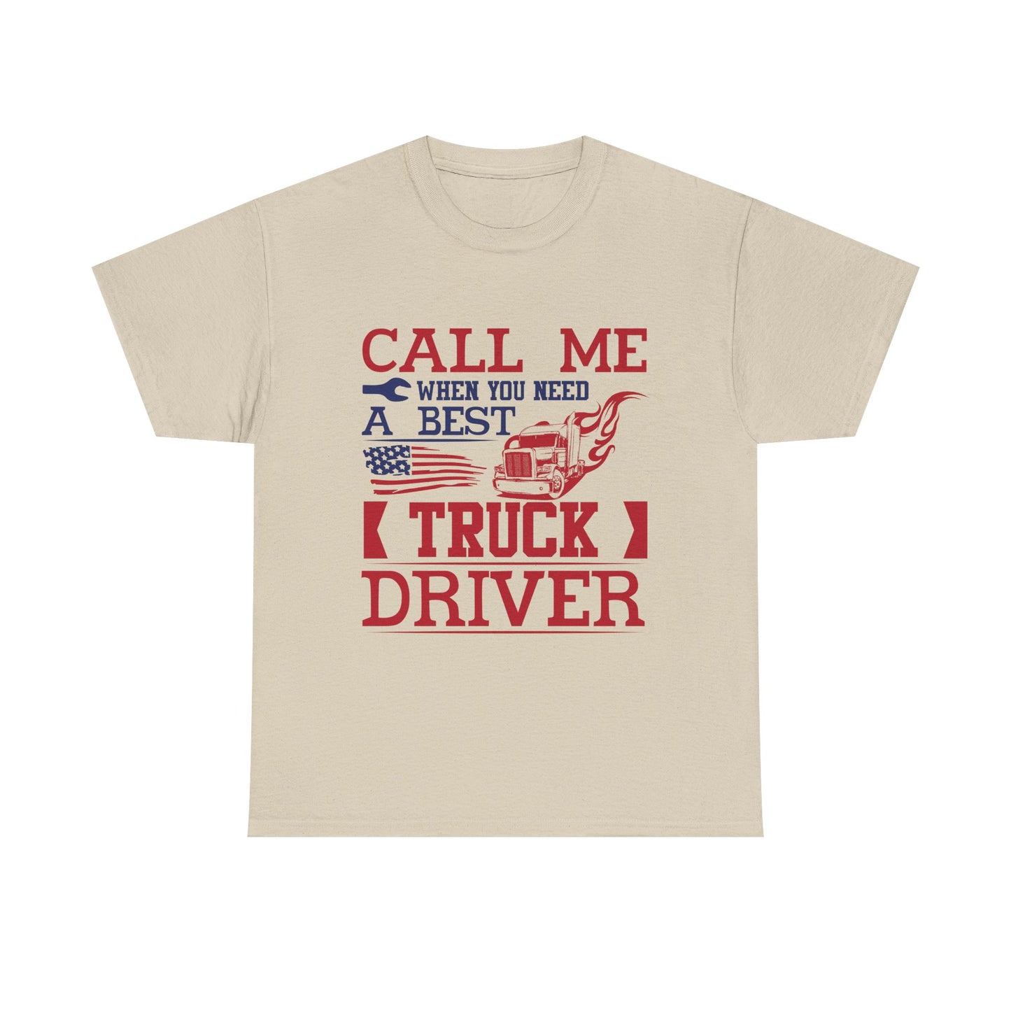 Call Me When You Need A Best Truck Driver Tee