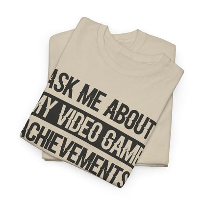 "Ask Me About My Video Game Achievements" T-Shirt