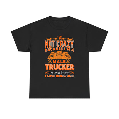 I'm Not Crazy Because I'm A Male Trucker T-Shirt
