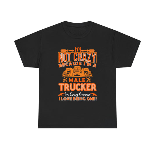 I'm Not Crazy Because I'm A Male Trucker T-Shirt