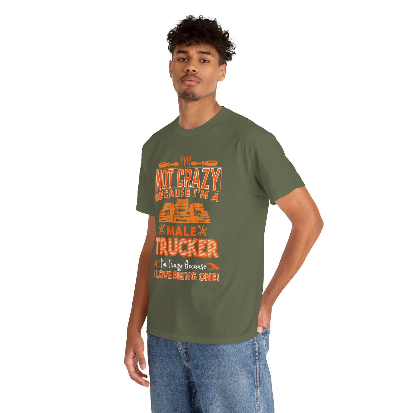 I'm Not Crazy Because I'm A Male Trucker T-Shirt