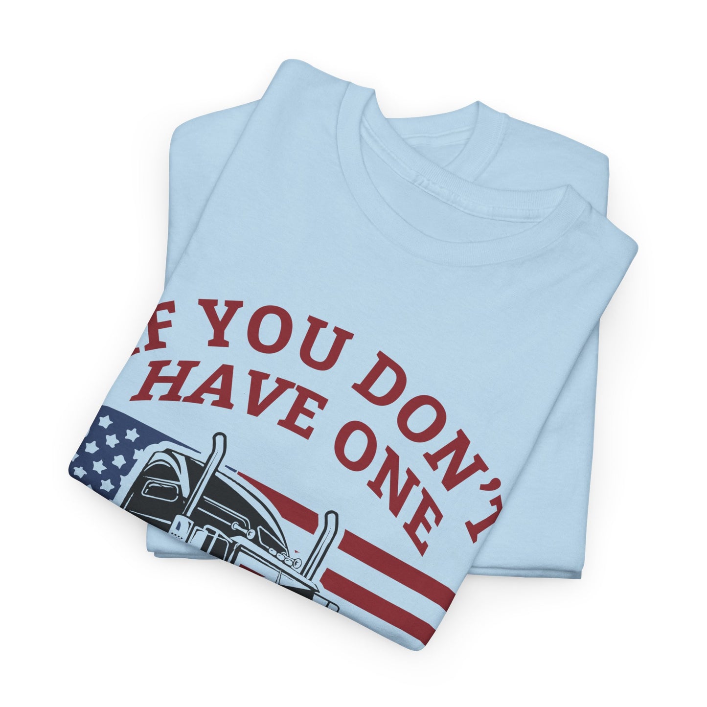 If You Don't Have One You'll Never Understand Truck Graphic Tee