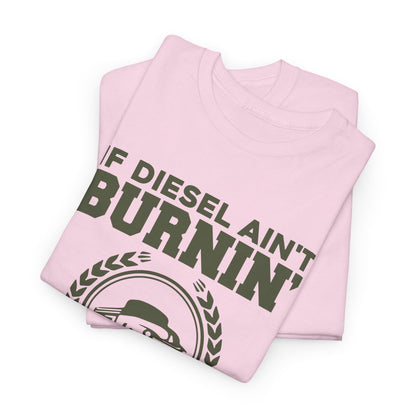 If Diesel Ain't Burnin' Truck Driver T-Shirt