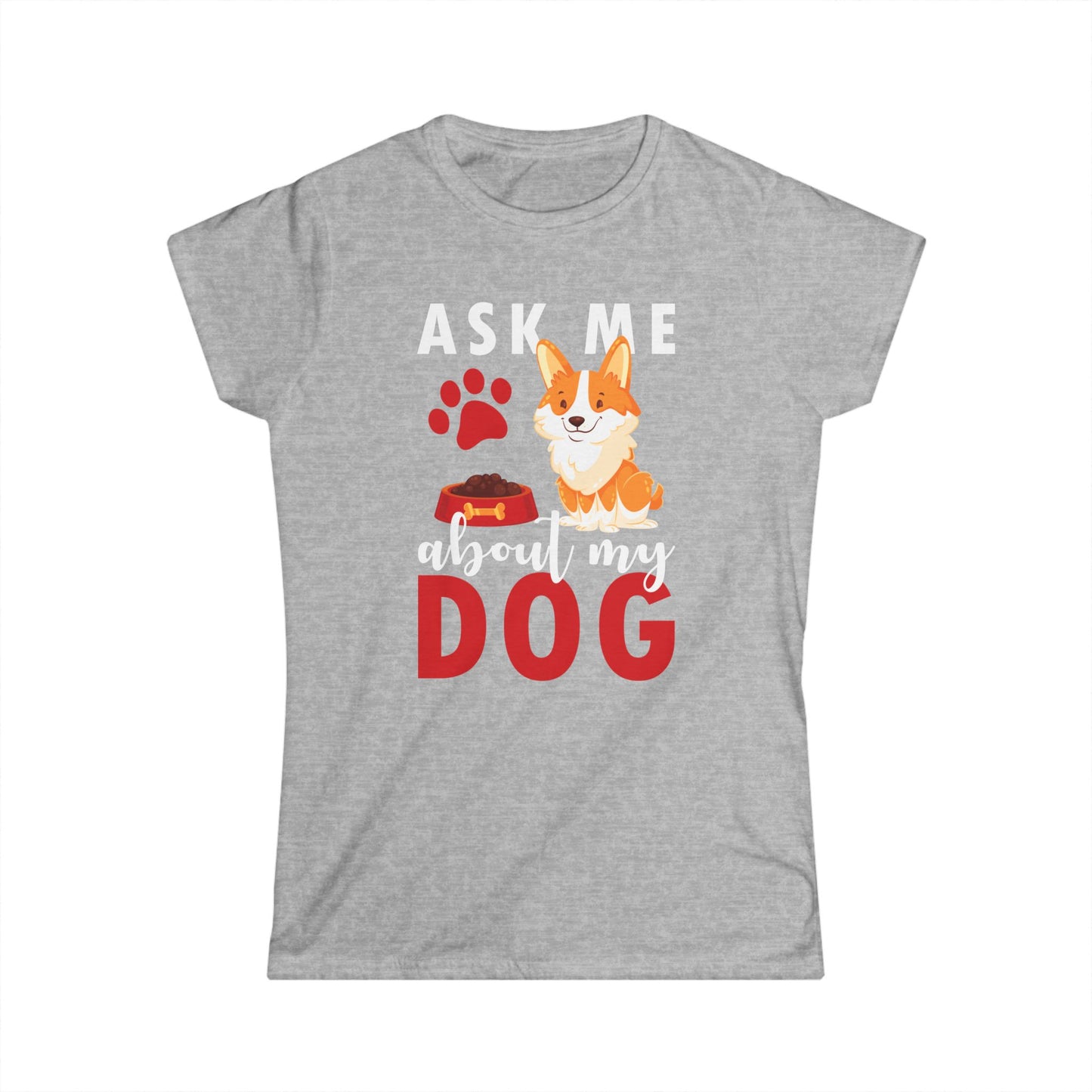 Ask Me About My Dog Women's T-Shirt