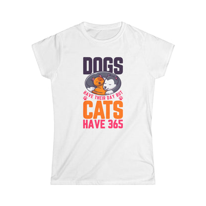 Dogs Have Their Day But Cats Have 365 Women's Tee