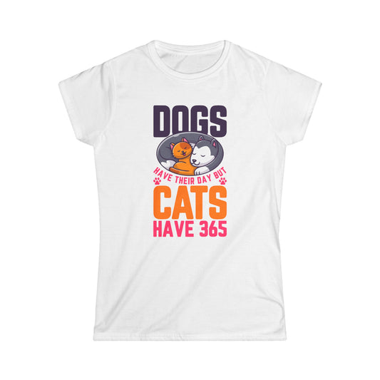 Dogs Have Their Day But Cats Have 365 Women's Tee