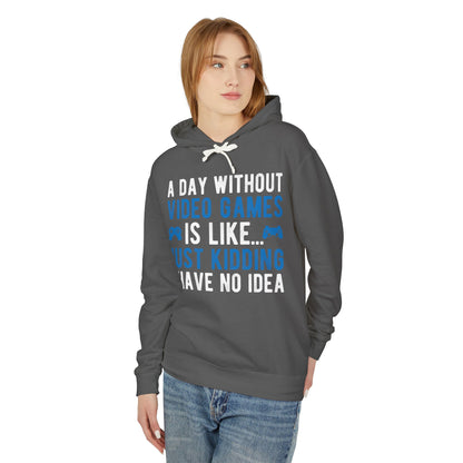 “A Day Without Video Games Is Like… Just Kidding I Have No Idea” Lightweight Hooded Sweatshirt