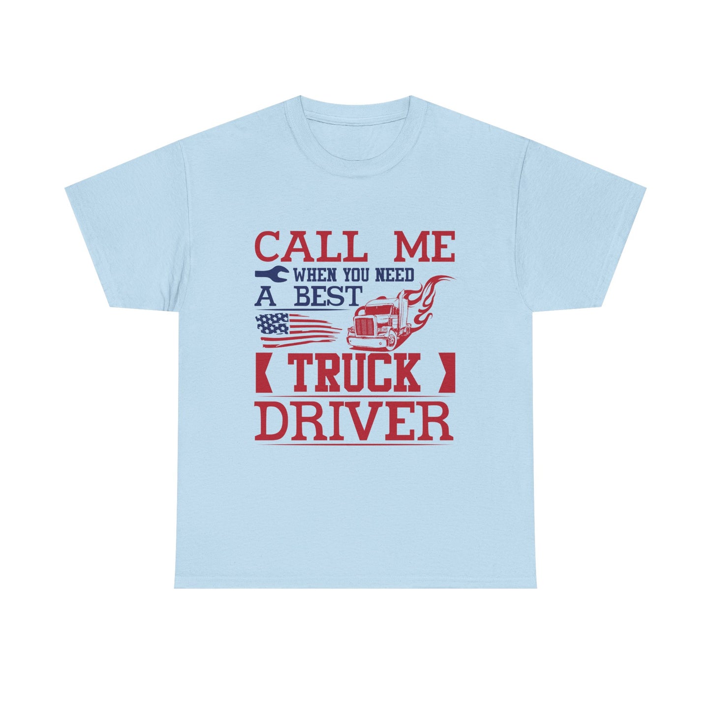 Call Me When You Need A Best Truck Driver Tee