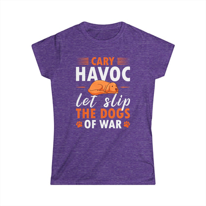 Cary Havoc Let Slip The Dogs Of War Women's Tee