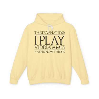 "That's What I Do I Play Video Games And I Know Things" Lightweight Hooded Sweatshirt