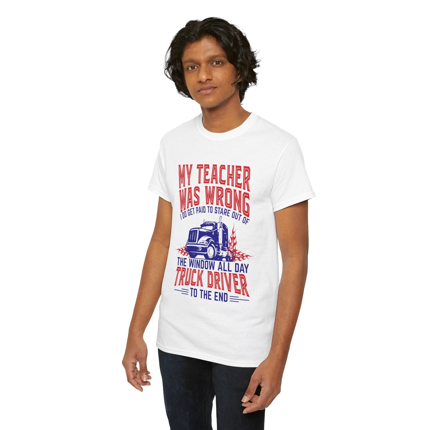 My Teacher Was Wrong I Got Paid To Stare Out Of The Window All Day Truck Driver Tee