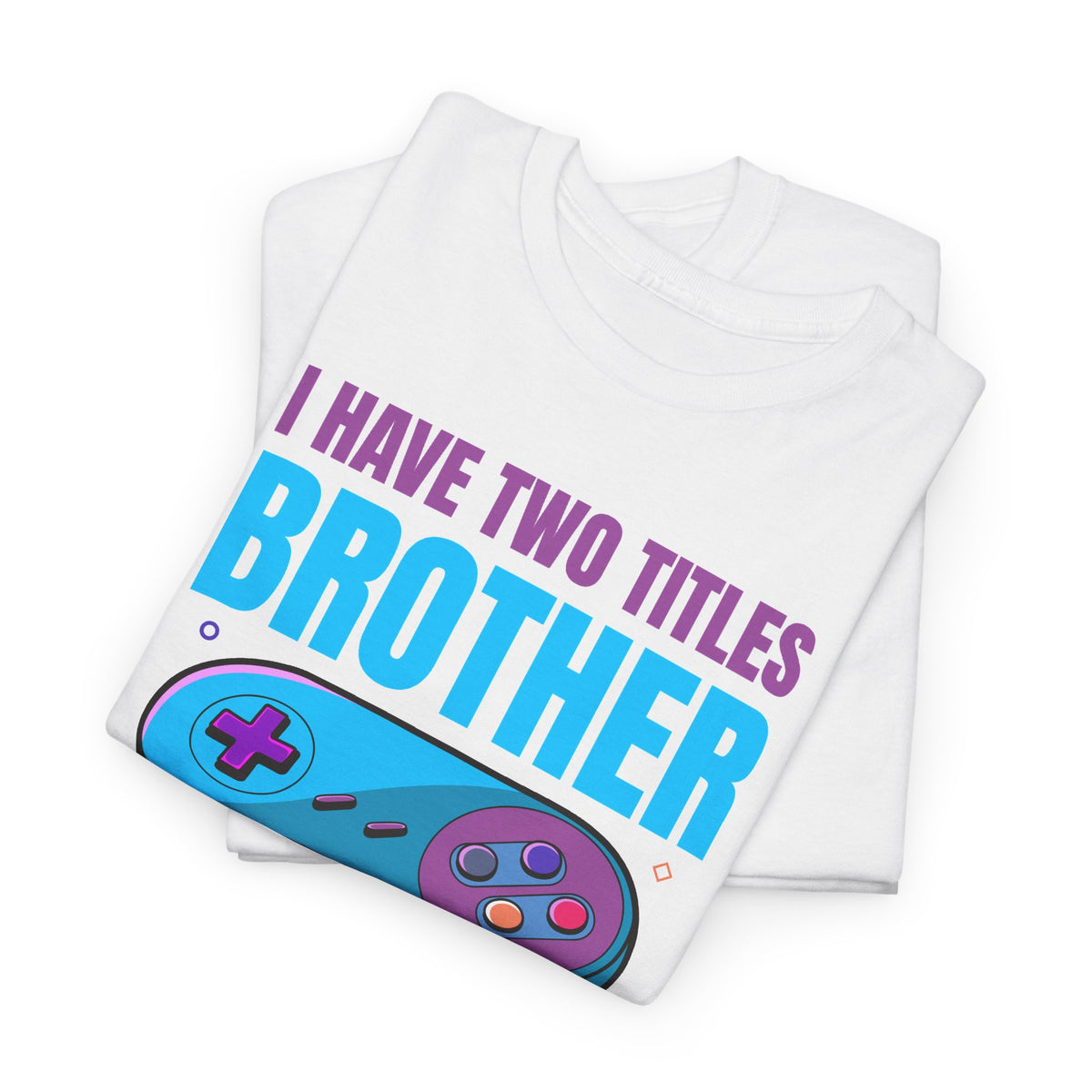 "I Have Two Titles Brother And Gamer" T-Shirt