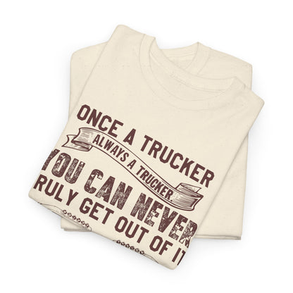 Once A Trucker You Can Never Truly Get Out Of It T-Shirt
