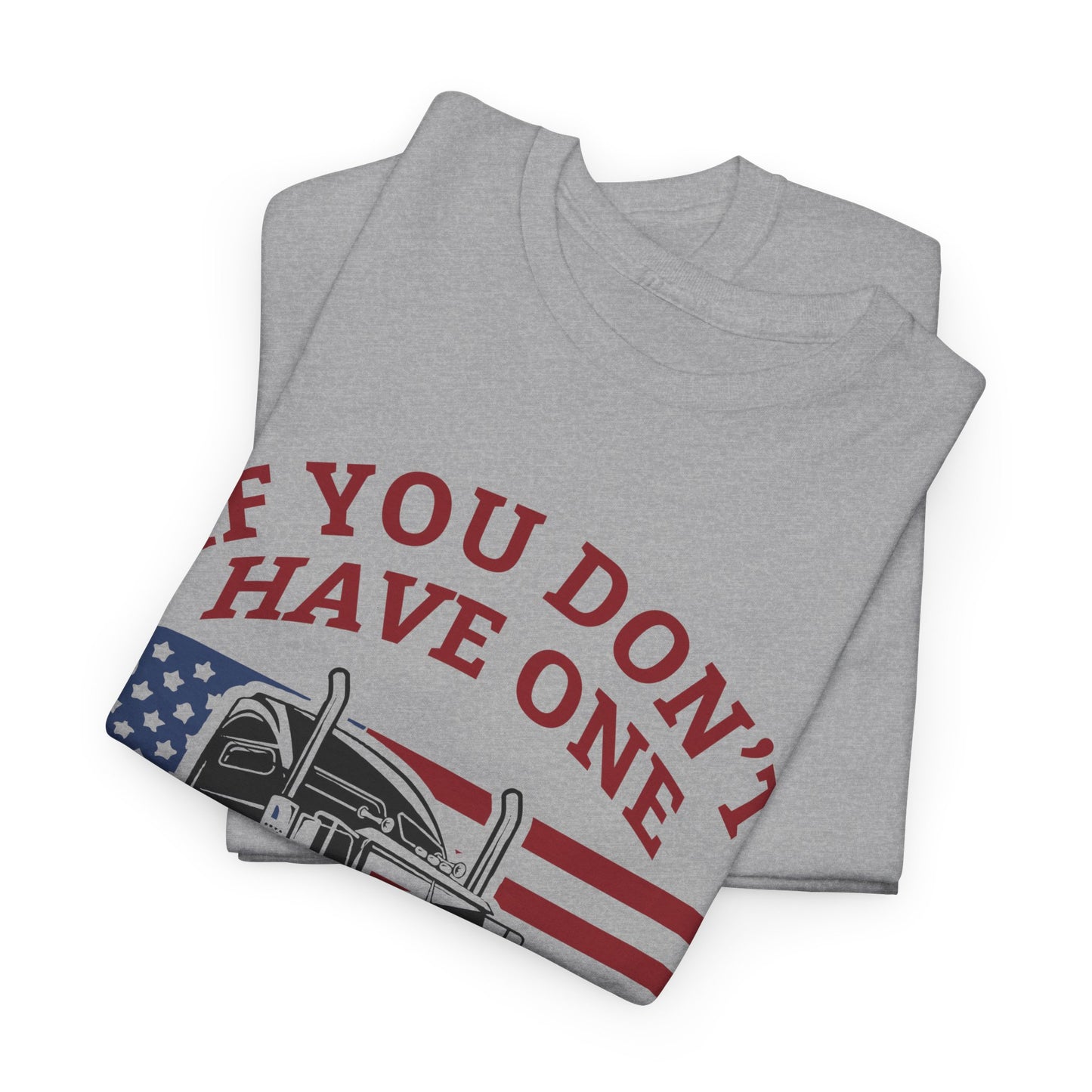 If You Don't Have One You'll Never Understand Truck Graphic Tee