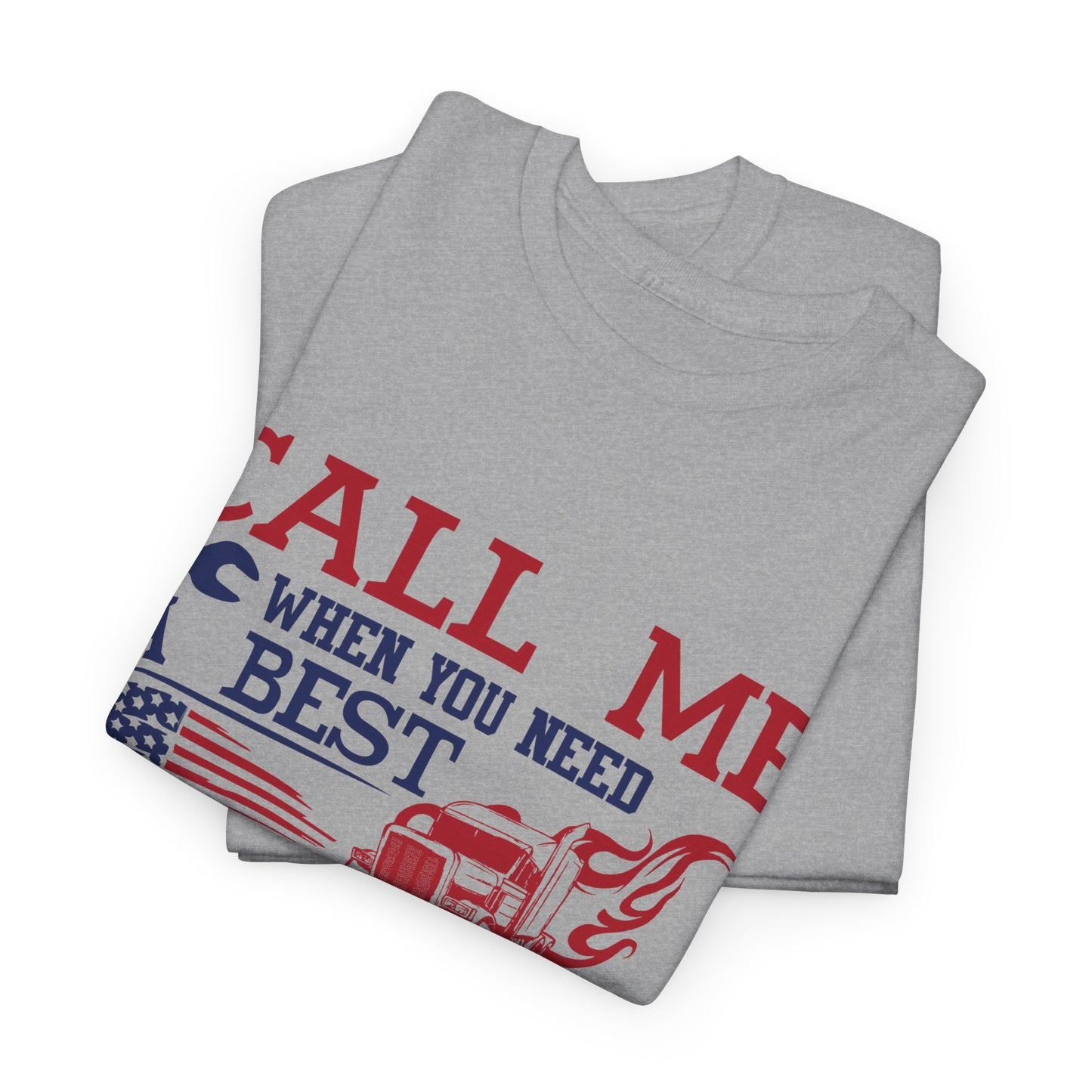 Call Me When You Need A Best Truck Driver Tee