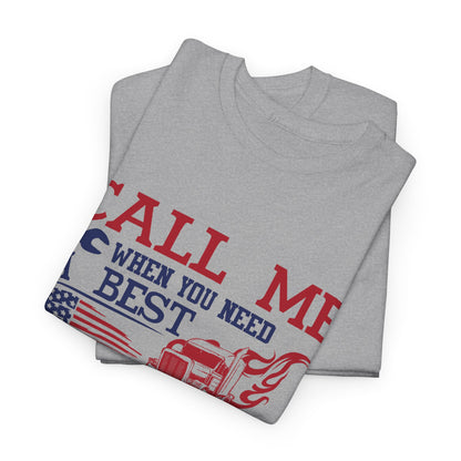 Call Me When You Need A Best Truck Driver Tee