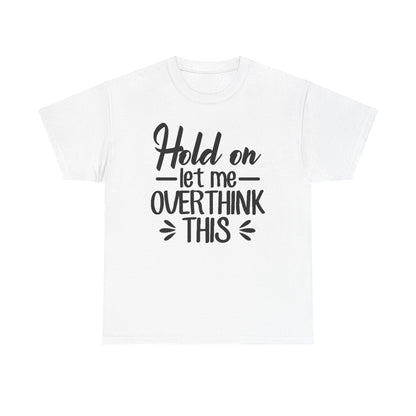 Hold On Let Me Overthink This Women's T-Shirt