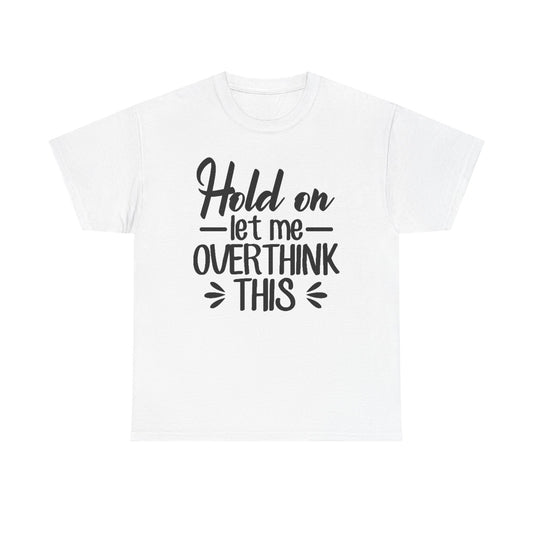 Hold On Let Me Overthink This Women's T-Shirt