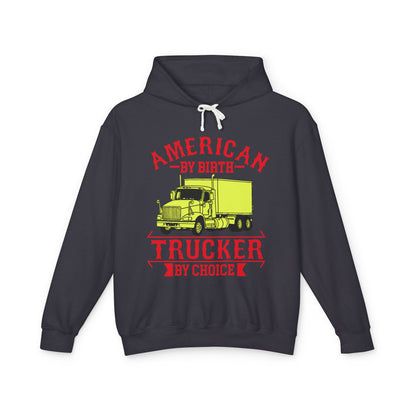 American By Birth Trucker By Choice Lightweight Hooded Sweatshirt