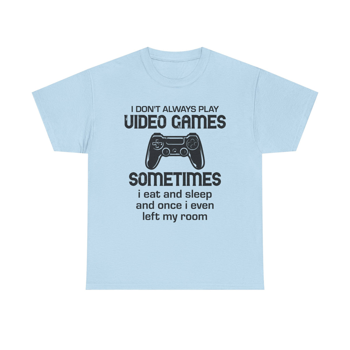 "I Don't Always Play Video Games" Gamer T-Shirt