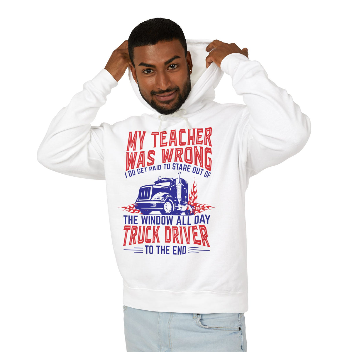 My Teacher Was Wrong I Do Got Paid To Stare Out Of The Window All Day Truck Driver Lightweight Hooded Sweatshirt