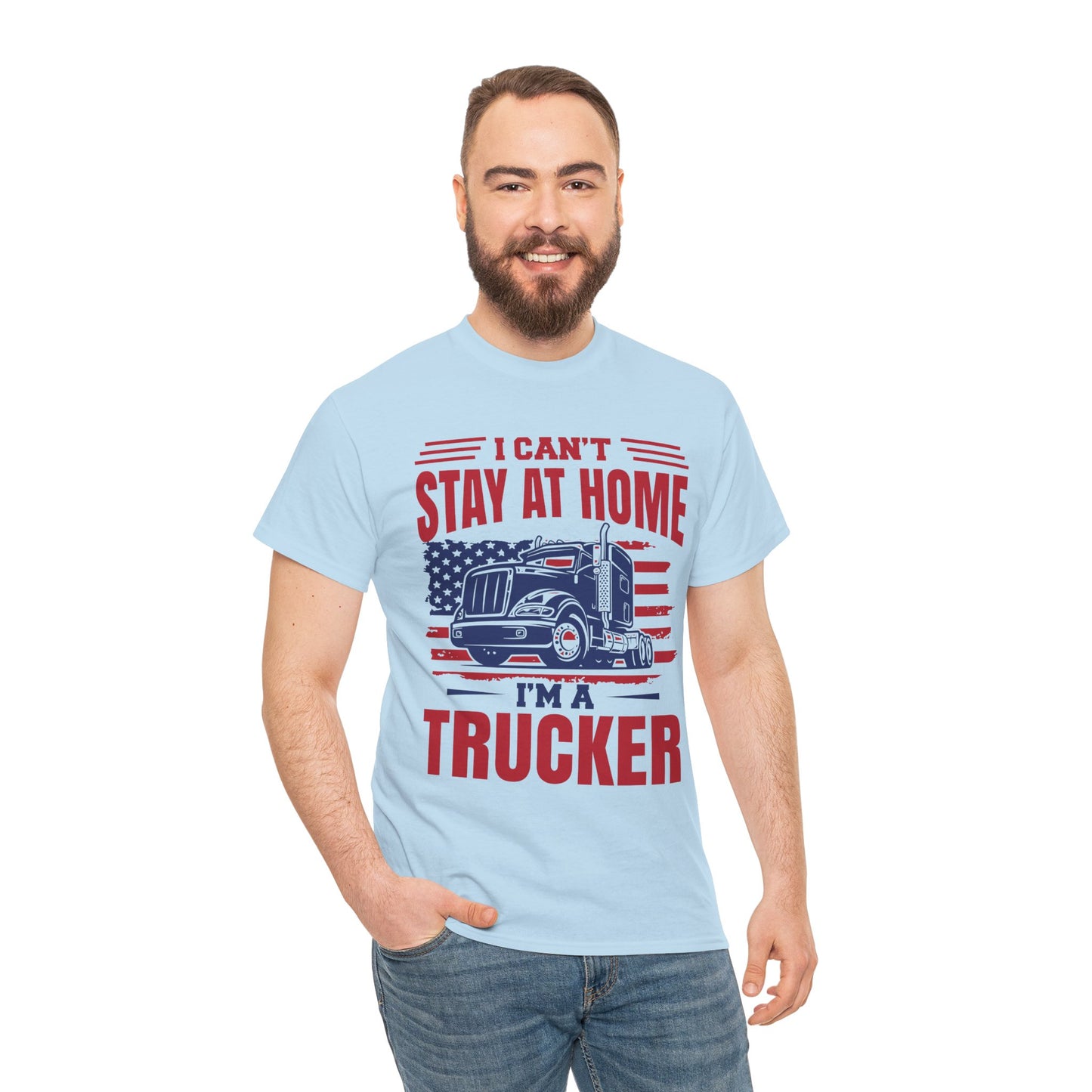 I Can't Stay At Home I'm A Trucker T-Shirt