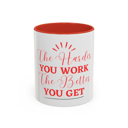 “The Harder You Work, The Better You Get” 11oz Mug