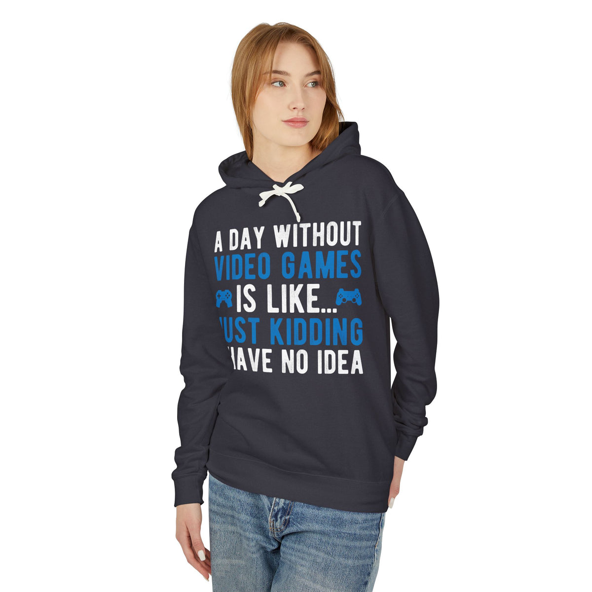 “A Day Without Video Games Is Like… Just Kidding I Have No Idea” Lightweight Hooded Sweatshirt