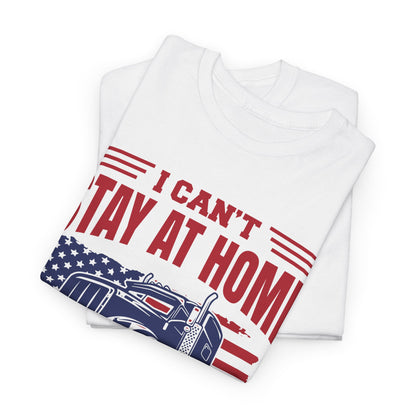 I Can't Stay At Home I'm A Trucker T-Shirt