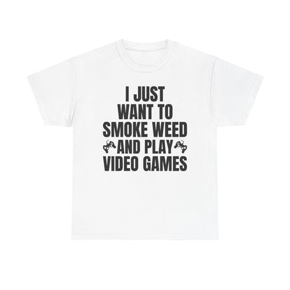 "I Just Want To Smoke Weed And Play Video Games" Graphic T-Shirt