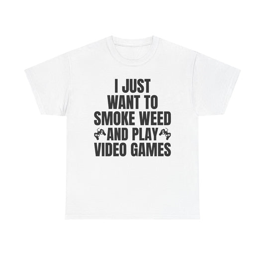 "I Just Want To Smoke Weed And Play Video Games" Graphic T-Shirt