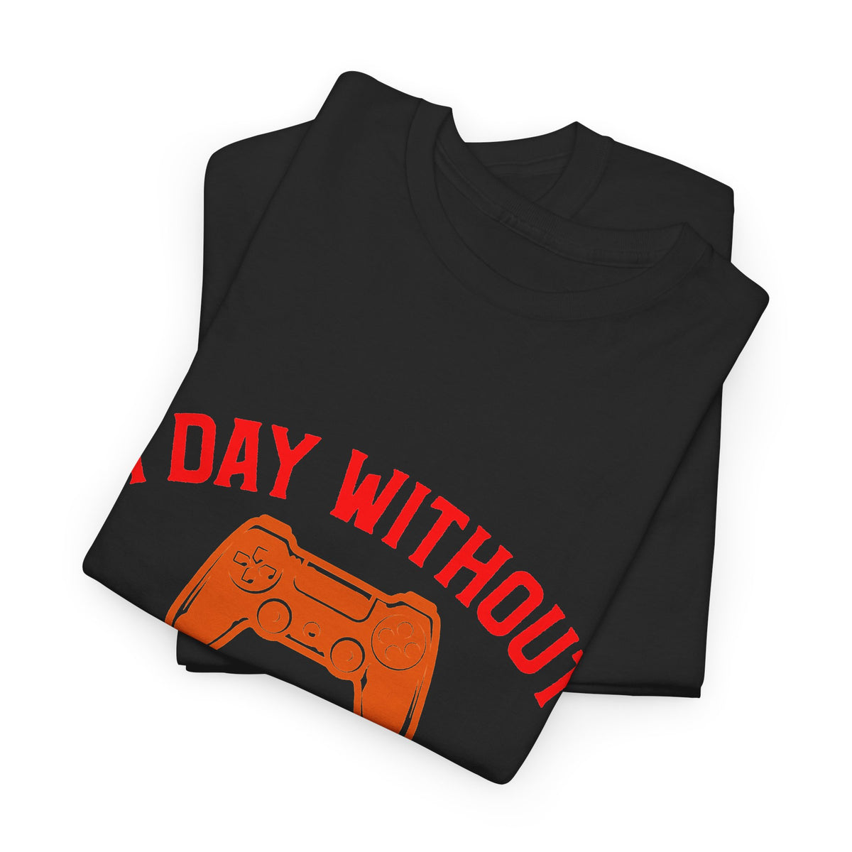 "A Day Without Video Games Is Like... Just Kidding" T-Shirt