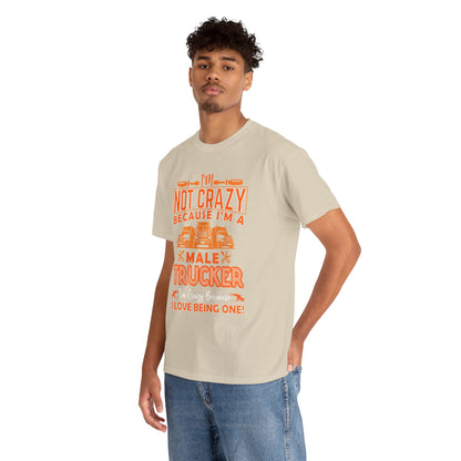 I'm Not Crazy Because I'm A Male Trucker T-Shirt