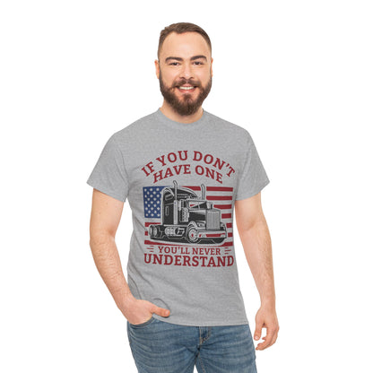 If You Don't Have One You'll Never Understand Truck Graphic Tee