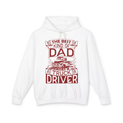 The Best Kind Of Dad Raises A Truck Driver Lightweight Hooded Sweatshirt