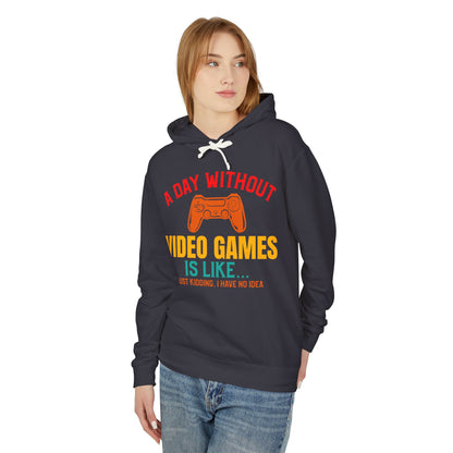"A Day Without Video Games Is Like... Just Kidding" Lightweight Hooded Sweatshirt