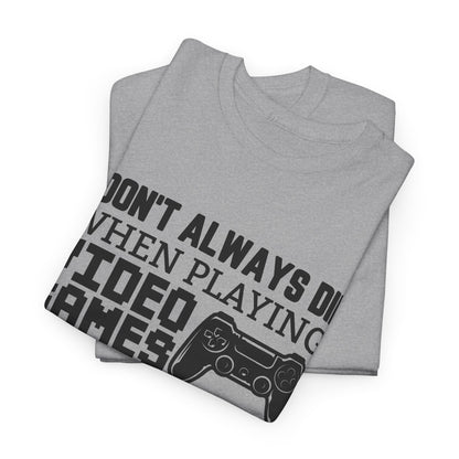"I Don't Always Die When Playing Video Games" T-Shirt