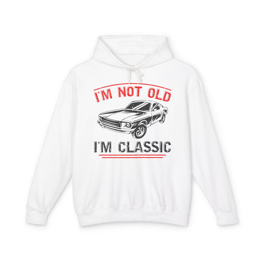 I'm Not Old I'm Classic Lightweight Hooded Sweatshirt