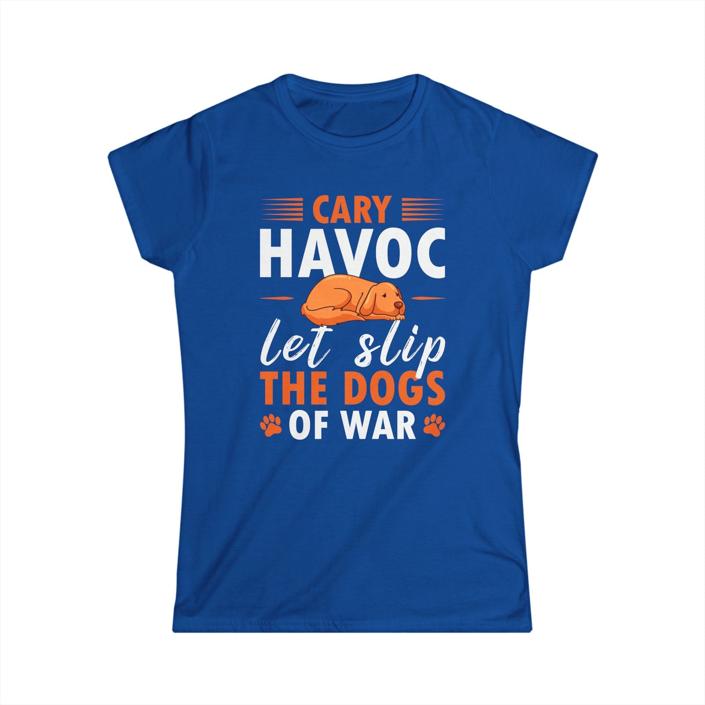 Cary Havoc Let Slip The Dogs Of War Women's Tee