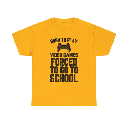 "Born To Play, Forced To Go To School" Video Game T-Shirt