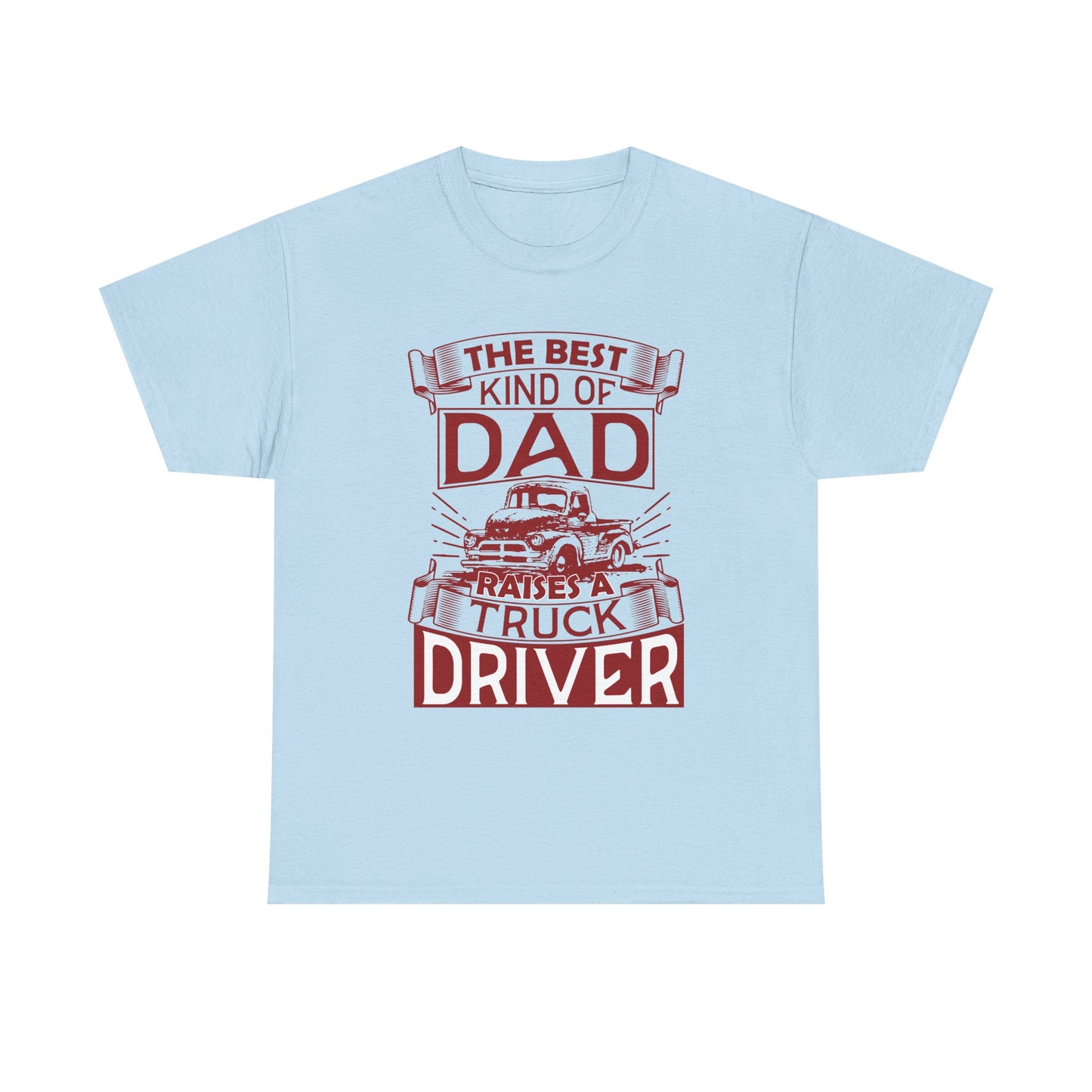 Best Kind Of Dad Raises A Truck Driver T-Shirt