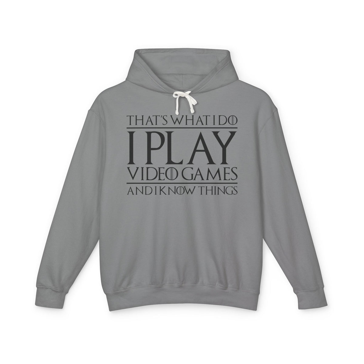 "That's What I Do I Play Video Games And I Know Things" Lightweight Hooded Sweatshirt