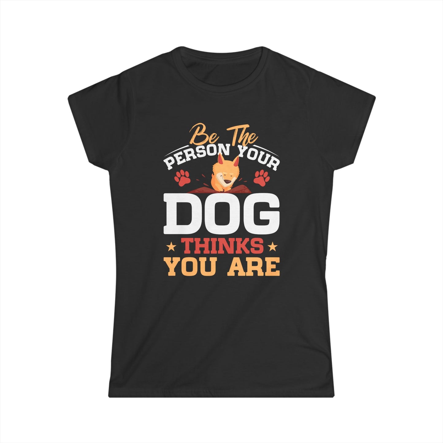 Be The Person Your Dog Thinks You Are Women's Tee