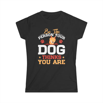 Be The Person Your Dog Thinks You Are Women's Tee