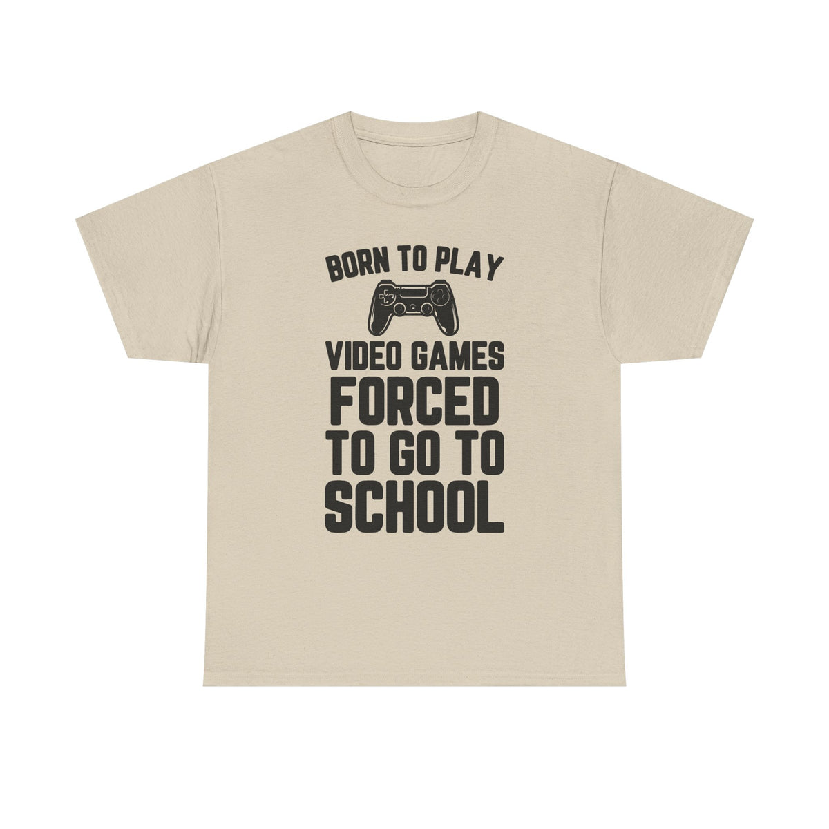 "Born To Play, Forced To Go To School" Video Game T-Shirt