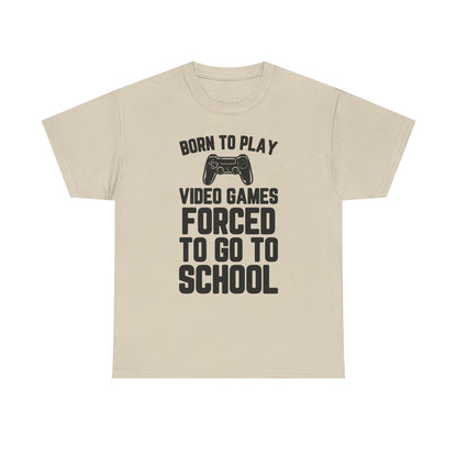 "Born To Play, Forced To Go To School" Video Game T-Shirt
