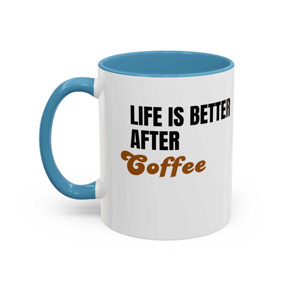 "Life Is Better After Coffee" 11oz Mug