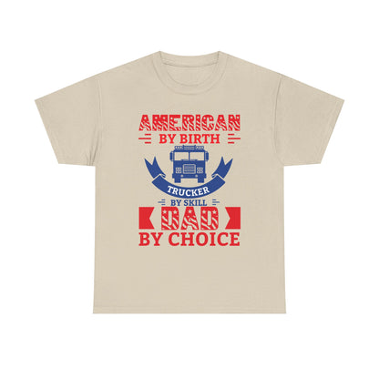 American By Birth Trucker By Skill Dad By Choice T-Shirt