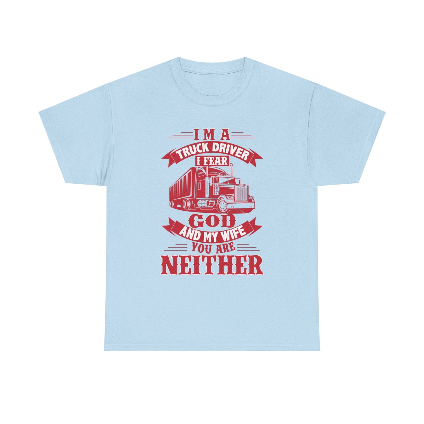 I Am A Truck Driver I Fear God  And My Wife T-Shirt